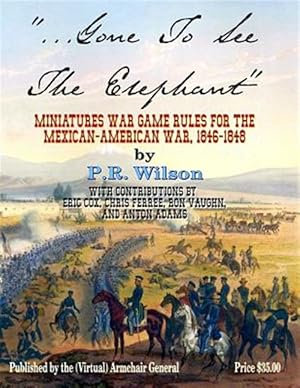 Image du vendeur pour Gone to See the Elephant : Miniatures War Game Rules for the Mexican-american War, 18467-1848 mis en vente par GreatBookPrices