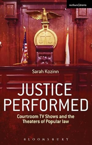 Image du vendeur pour Justice Performed : Courtroom TV Shows and the Theaters of Popular Law mis en vente par GreatBookPrices