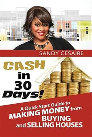 Imagen del vendedor de Cash in 30 Days!: A Quick Start Guide to Buying and Selling Houses. a la venta por GreatBookPrices