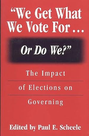 Imagen del vendedor de We Get What We Vote For. or Do We? : The Impact of Elections on Governing a la venta por GreatBookPrices
