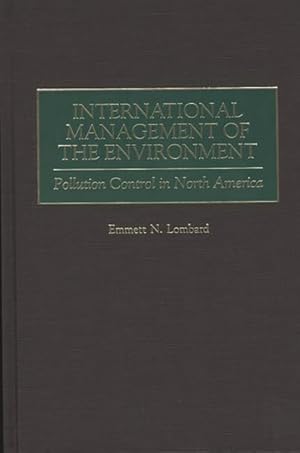 Seller image for International Management of the Environment : Pollution Control in North America for sale by GreatBookPrices