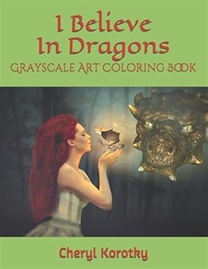Seller image for I Believe In Dragons: Grayscale Art Coloring Book for sale by GreatBookPrices