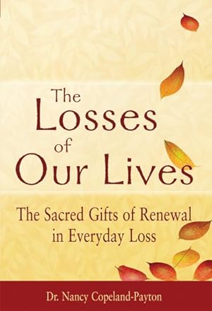 Immagine del venditore per Losses of Our Lives : The Sacred Gifts of Renewal in Everyday Loss venduto da GreatBookPrices