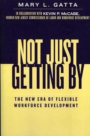 Imagen del vendedor de Not Just Getting by : The New Era of Flexible Workforce Development a la venta por GreatBookPrices