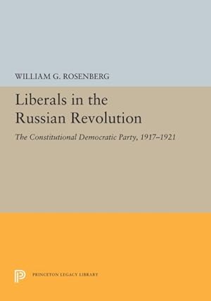 Bild des Verkufers fr Liberals in the Russian Revolution : The Constitutional Democratic Party, 1917-1921 zum Verkauf von GreatBookPrices