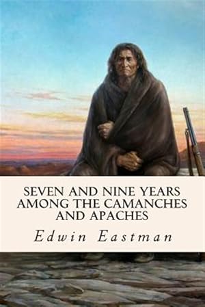 Seller image for Seven and Nine Years Among the Camanches and Apaches for sale by GreatBookPrices