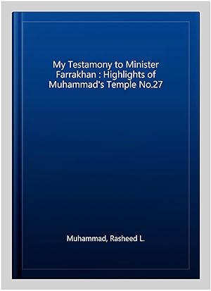 Imagen del vendedor de My Testamony to Minister Farrakhan : Highlights of Muhammad's Temple No.27 a la venta por GreatBookPrices