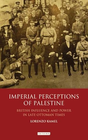Imagen del vendedor de Imperial Perceptions of Palestine : British Influence and Power in Late Ottoman Times a la venta por GreatBookPrices