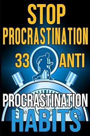 Seller image for Stop Procrastination : 33 Anti-procrastination Habits to Stop Being Lazy and Earn Back Your 1095 Hours a Year for sale by GreatBookPrices