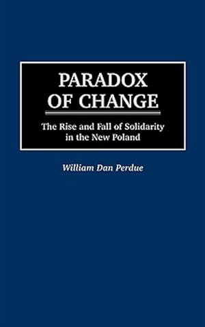 Imagen del vendedor de Paradox of Change : The Rise and Fall of Solidarity in the New Poland a la venta por GreatBookPrices