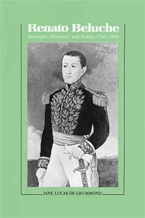 Seller image for Renato Beluche : Smuggler, Privateer, and Patriot, 1780--1860 for sale by GreatBookPrices