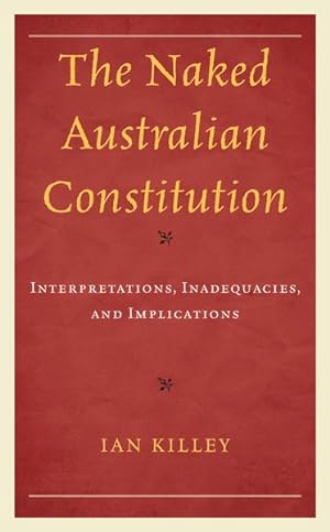 Seller image for Naked Australian Constitution : Interpretations, Inadequacies, and Implications for sale by GreatBookPrices
