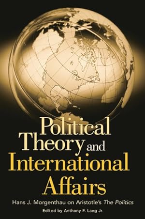 Imagen del vendedor de Political Theory And International Affairs : Hans J. Morgenthau On Aristotle's The Politics a la venta por GreatBookPrices