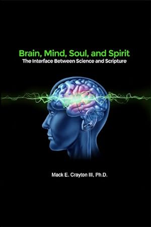 Seller image for Brain, Mind, Soul, and Spirit : The Interface Between Science and Scripture for sale by GreatBookPrices