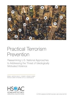 Seller image for Practical Terrorism Prevention : Reexamining U.s. National Approaches to Addressing the Threat of Ideologically Motivated Violence for sale by GreatBookPrices