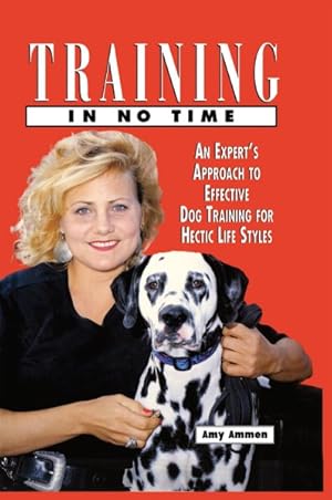 Seller image for Training in No Time : An Expert's Approach to Effective Dog Training for Hectic Life Styles for sale by GreatBookPrices