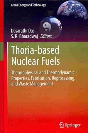 Bild des Verkufers fr Thoria-based Nuclear Fuels : Thermophysical and Thermodynamic Properties, Fabrication, Reprocessing, and Waste Management zum Verkauf von GreatBookPrices