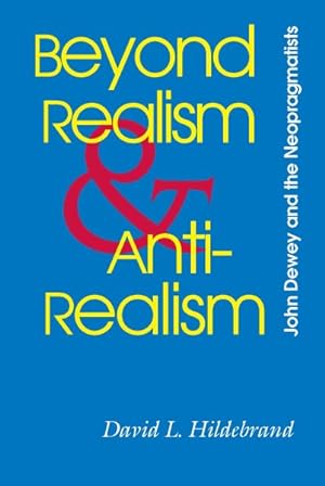 Imagen del vendedor de Beyond Realism and Antirealism : John Dewey and the Neopragmatists a la venta por GreatBookPrices
