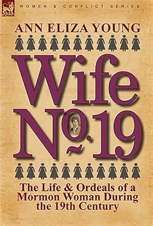 Bild des Verkufers fr Wife No. 19: the Life & Ordeals of a Mormon Woman During the 19th Century zum Verkauf von GreatBookPrices