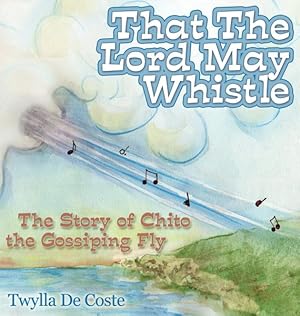 Seller image for That the Lord May Whistle : The Story of Chito the Gossiping Fly for sale by GreatBookPrices