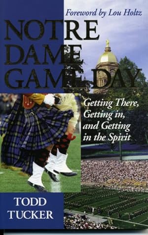 Immagine del venditore per Notre Dame Game Day : Getting There, Getting In, and Getting in the Spirit venduto da GreatBookPrices