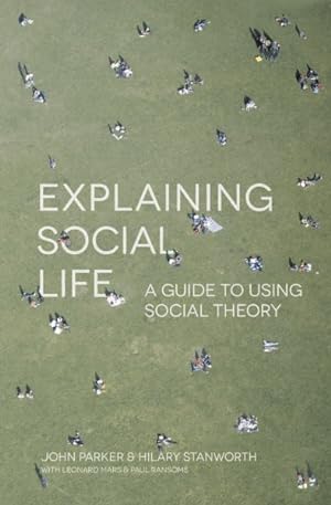 Immagine del venditore per Explaining Social Life : A Guide to Using Social Theory venduto da GreatBookPrices