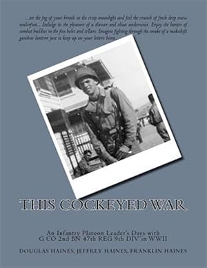 Seller image for This Cockeyed War : An Infantry Platoon Leader's Days With G Co 2nd Bn 47th Reg 9th Div in Wwii for sale by GreatBookPrices