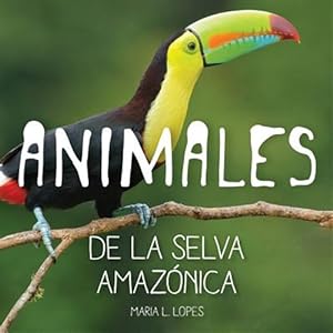 Immagine del venditore per Animales de la selva Amazonica/ Animals of the Amazon jungle -Language: spanish venduto da GreatBookPrices