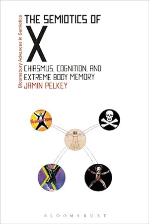 Imagen del vendedor de Semiotics of X : Chiasmus, Cognition, and Extreme Body Memory a la venta por GreatBookPrices