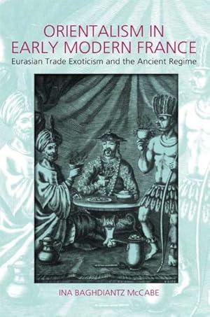 Seller image for Orientalism in Early Modern France : Eurasian Trade, Exoticism and the Ancien Regime for sale by GreatBookPricesUK