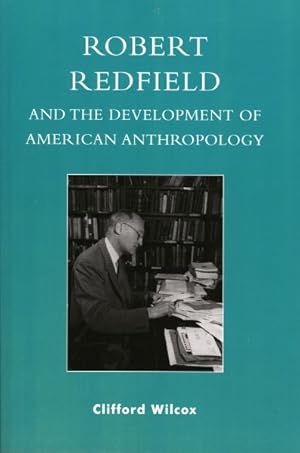 Imagen del vendedor de Robert Redfield And the Development of American Anthropology a la venta por GreatBookPricesUK