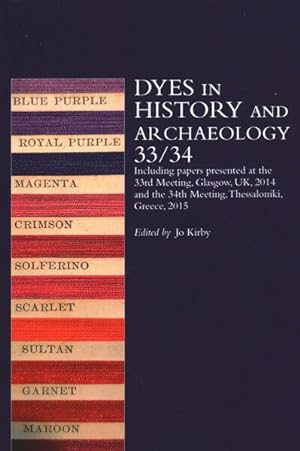 Bild des Verkufers fr Dyes in History and Archaeology 33/34 : Including Papers Presented at the 33rd Meeting Held at Glasgow, Uk, 29-31 October 2014 and the 34th Meeting at Thessaloniki, Greece, 22-23 October, 2015 zum Verkauf von GreatBookPricesUK