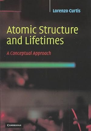 Seller image for Atomic Structure and Lifetimes : A Conceptual Approach for sale by GreatBookPricesUK