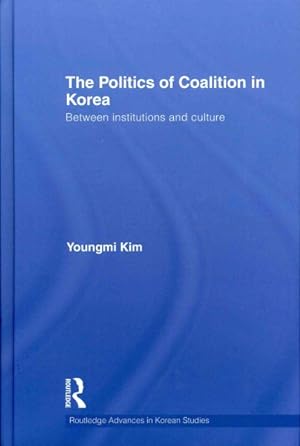 Immagine del venditore per Politics of Coalition in Korea : Between Institutions and Culture venduto da GreatBookPricesUK