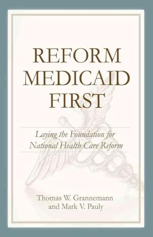 Seller image for Reform Medicaid First : Laying the Foundation for National Health Care for sale by GreatBookPricesUK