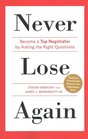Image du vendeur pour Never Lose Again : Become a Top Negotiator by Asking the Right Questions mis en vente par GreatBookPricesUK