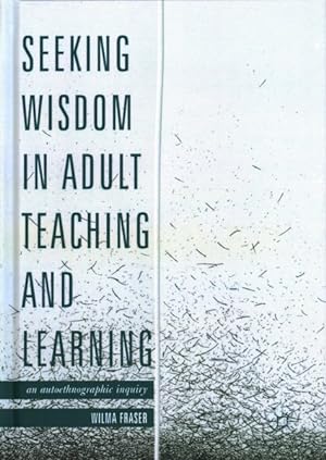 Seller image for Seeking Wisdom in Adult Teaching and Learning : An Autoethnographic Inquiry for sale by GreatBookPricesUK