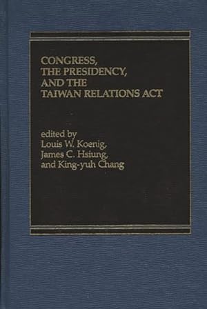 Image du vendeur pour Congress, the Presidency, and the Taiwan Relations Act mis en vente par GreatBookPricesUK