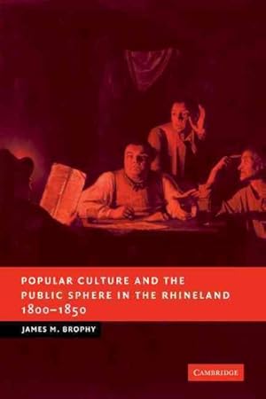 Seller image for Popular Culture and the Public Sphere in the Rhineland, 1800-1850 for sale by GreatBookPricesUK