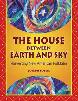 Seller image for House Between Earth And Sky : Harvesting New American Folktales for sale by GreatBookPricesUK