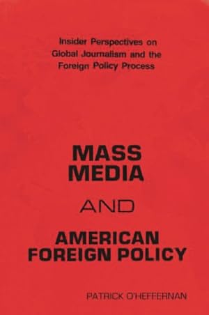 Image du vendeur pour Mass Media and American Foreign Policy : Insider Perspectives on Global Journalism and the Foreign Policy Process mis en vente par GreatBookPricesUK
