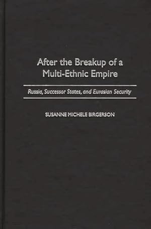 Seller image for After the Breakup of a Multi-Ethnic Empire : Russia, Successor States, and Eurasian Security for sale by GreatBookPricesUK