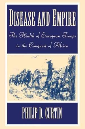 Seller image for Disease and Empire : The Health of European Troops in the Conquest of Africa for sale by GreatBookPricesUK