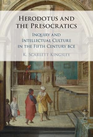 Immagine del venditore per Herodotus and the Presocratics : Inquiry and Intellectual Culture in the Fifth Century Bce venduto da GreatBookPricesUK
