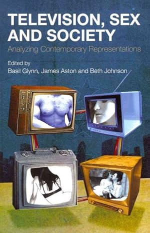 Seller image for Television, Sex and Society : Analysing Contemporary Representations for sale by GreatBookPricesUK