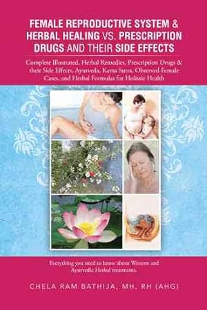 Bild des Verkufers fr Female Reproductive System & Herbal Healing Vs. Prescription Drugs and Their Side Effects : Complete Illustrated, Herbal Remedies, Prescription Drugs & Their Side Effects, Ayurveda, Kama Sutra, Observed Female Cases, and Herbal Formulas for Holistic Health zum Verkauf von GreatBookPricesUK