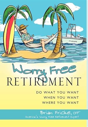 Seller image for Worry Free Retirement : Do What You Want, When You Want, Where You Want for sale by GreatBookPricesUK