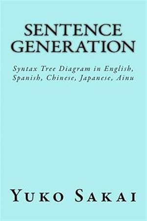 Seller image for Sentence Generation : Syntax Tree Diagram in English, Spanish, Chinese, Japanese, Ainu for sale by GreatBookPricesUK
