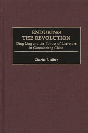 Seller image for Enduring the Revolution : Ding Ling and the Politics of Literature in Guomindang China for sale by GreatBookPricesUK