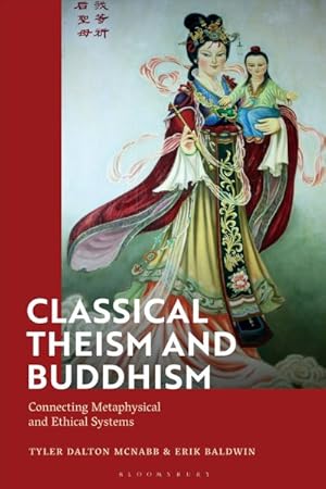 Bild des Verkufers fr Classical Theism and Buddhism : Connecting Metaphysical and Ethical Systems zum Verkauf von GreatBookPricesUK
